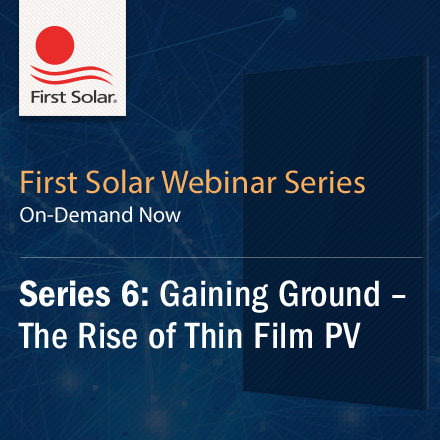 Series 6 On-Demand Webinar|Gaining Ground: The Rise of Thin Film PV